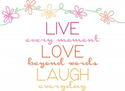 Live Every Moment Love Beyond Words Laugh Everyday Print Art Embroiderydesigns Com