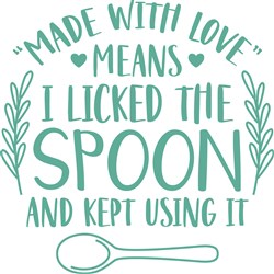 Made With Love Means I Licked The Spoon And Kept Using It Print Art Embroiderydesigns Com
