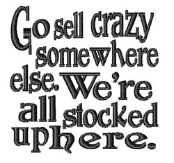 Sell Crazy Somewhere Else Embroidery Design | EmbroideryDesigns.com