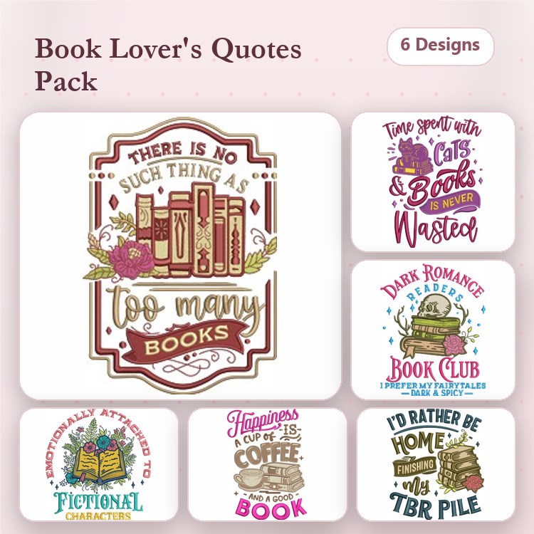 Book Lover Quotes Embroidery Designs Bundle – There's No Such Thing As Too Many Books, Emotionally Attached to Fictional Characters & More (6 Designs)