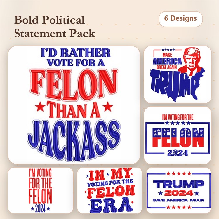 Political Statements Embroidery Designs Bundle – I'd Rather Vote for a Felon, Trump 2024, Save America Again & More (6 Designs)