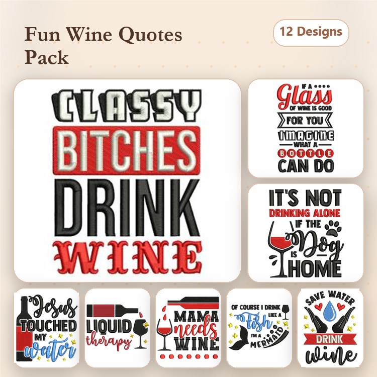 Wine Quotes Embroidery Designs Bundle – Classy Bitches Drink Wine, Mama Needs Wine, Save Water Drink Wine & More (12 Designs)