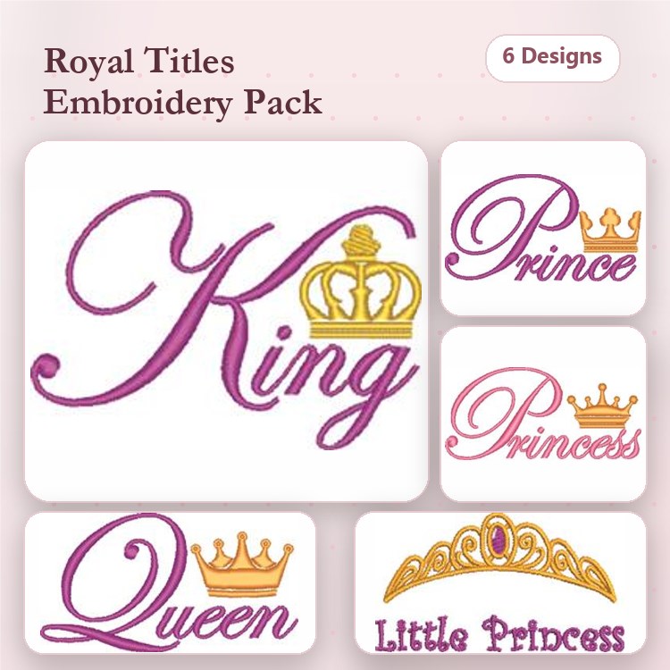 Royal Titles Embroidery Designs Bundle – King, Queen, Princess, Little Princess & More (6 Designs)