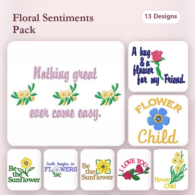 Floral Sentiments Embroidery Designs Bundle – Nothing Great Ever Came Easy, A Hug & A Flower for My Friend, & More (13 Designs)