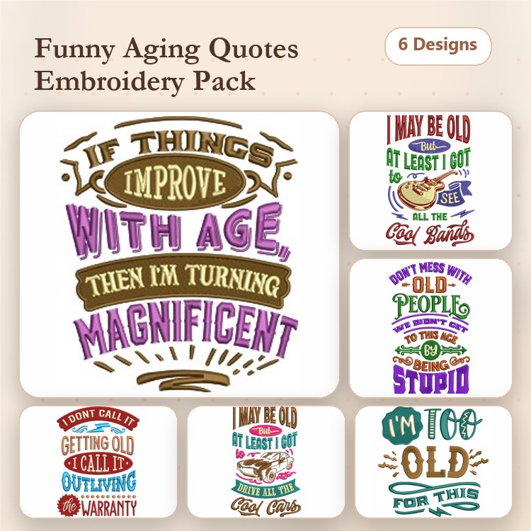 Funny Aging Quotes Embroidery Designs Bundle – If Things Improve with Age, I May Be Old, & More (6 Designs)