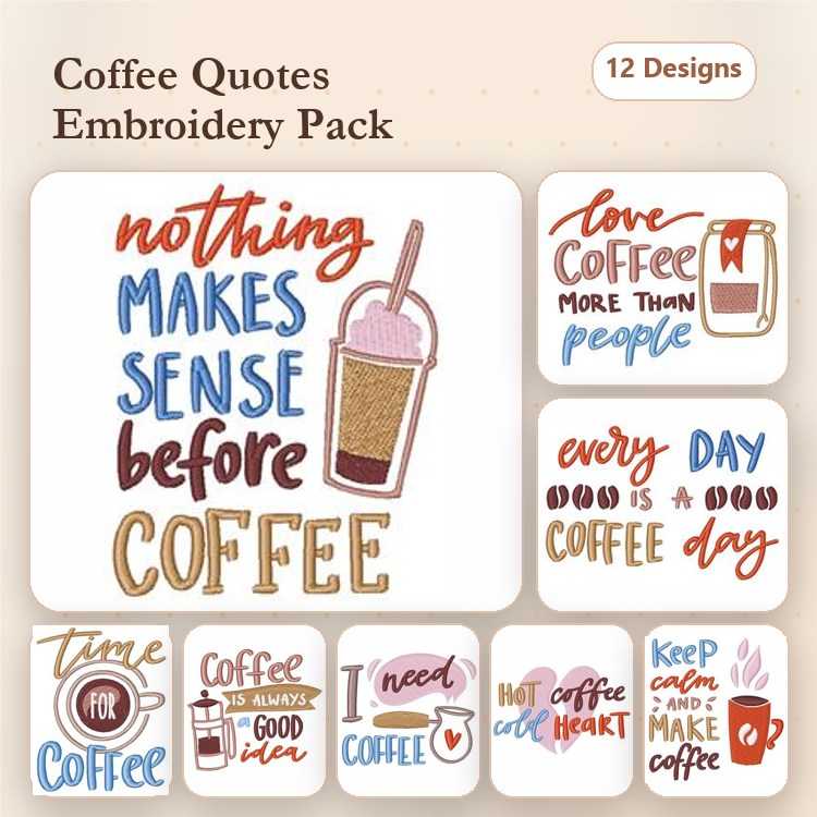 Coffee Quotes Embroidery Designs Bundle – Nothing Makes Sense Before Coffee, Love Coffee More Than People & More (12 Designs)