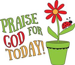 Praise God For Today