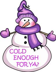 COLD ENOUGH FOR YA?