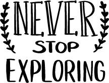Never Stop Exploring