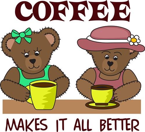 COFFEE MAKES IT BETTER COFFEE MAKES IT BETTER