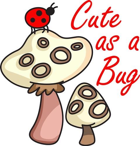 CUTE AS A BUG CUTE AS A BUG
