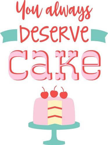 You Deserve Cake Quote Saying Phrase print art print art at ...