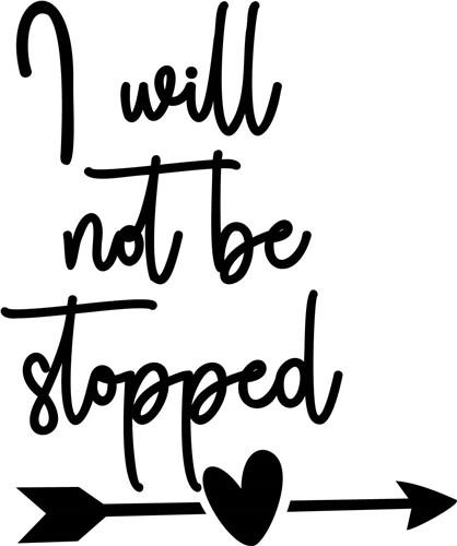 Will Not Be Stopped Will Not Be Stopped