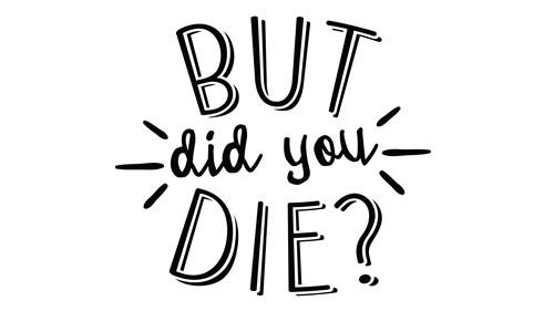But Did You Die SVG cut file at