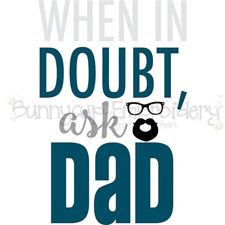 When In Doubt Ask Dad