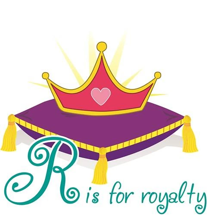R is for Royalty