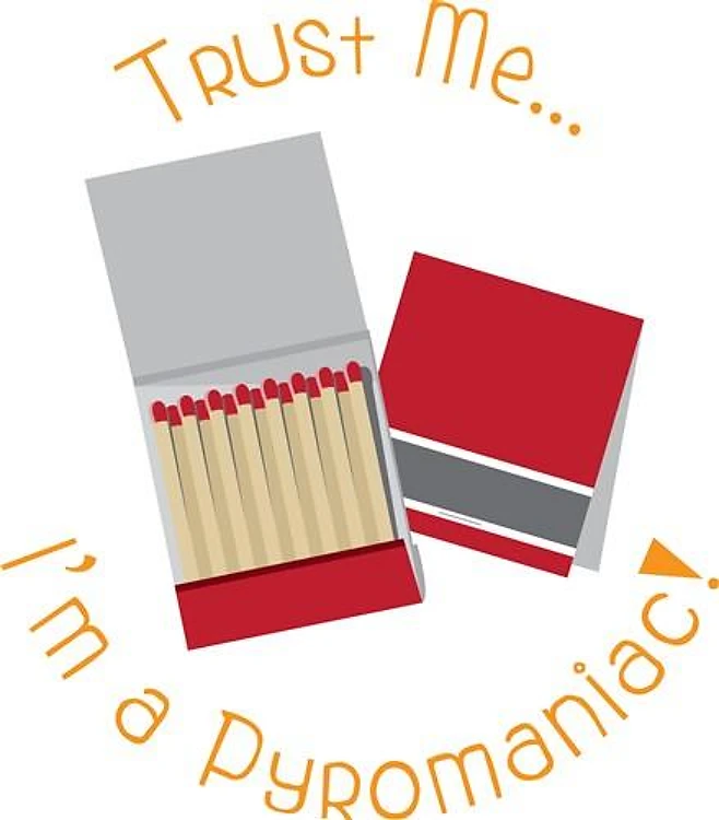 A Pyromaniac