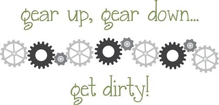 Gear Down, Get Dirty