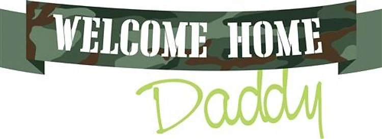 Welcome Home Daddy