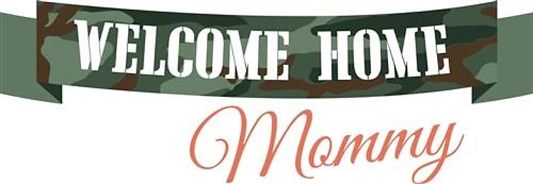 Welcome Home Mommy