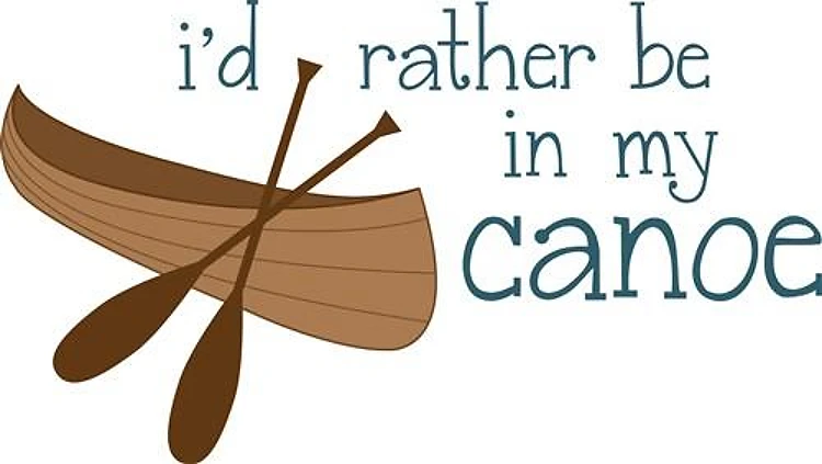 Rather be in my Canoe