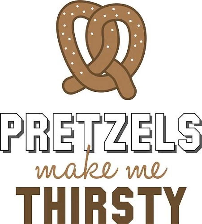 Pretzels Make Me Thirsty