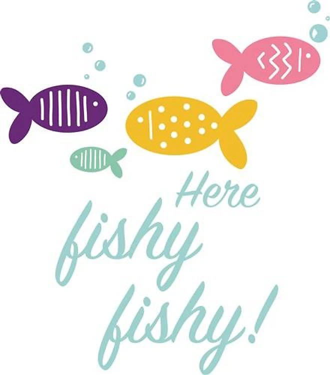 Here Fishy Fishy