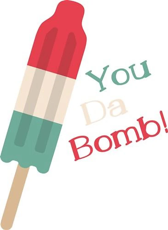 You Da Bomb
