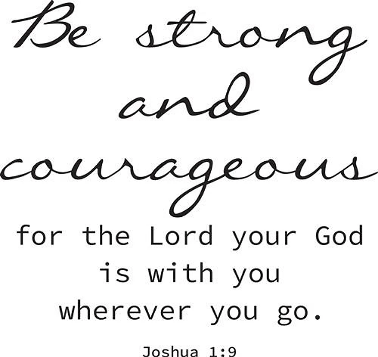 Be Strong and Courageous