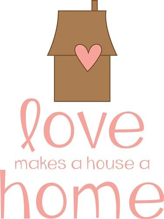 Love makes a house a Home