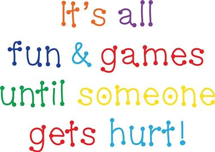 All fun and games until hurt