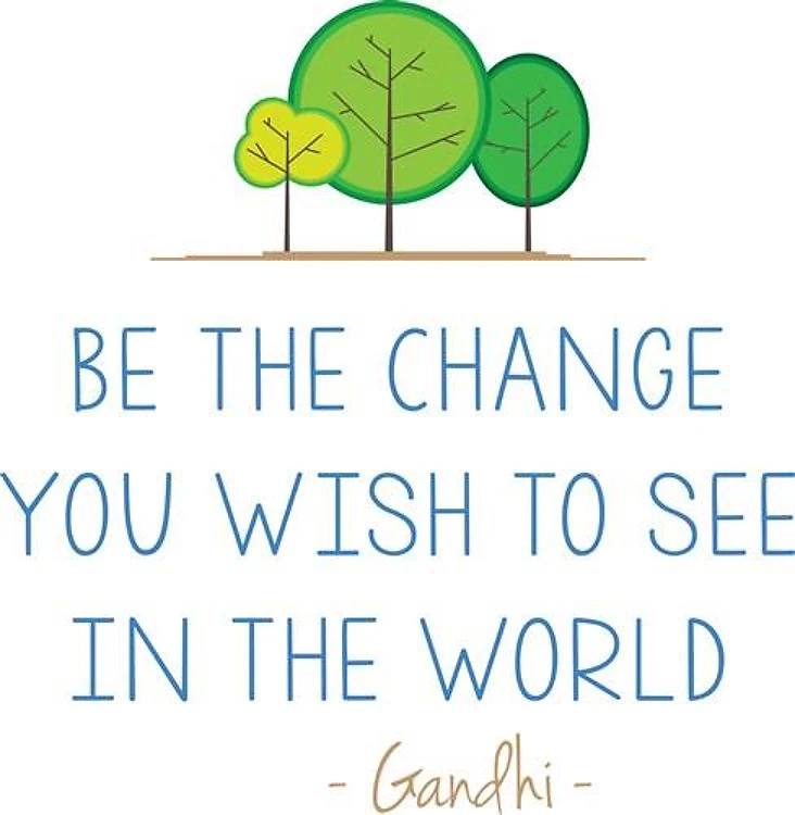 Be the Change you wish to see
