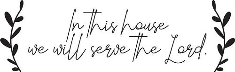 In this house we will serve the Lord