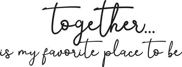 Together is my Favorite Place