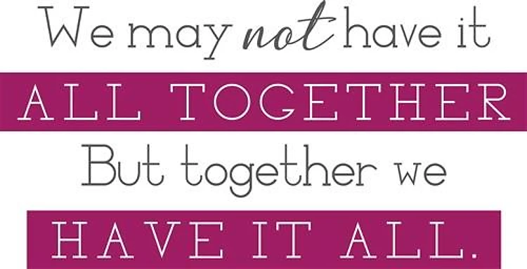 Together We Have It All