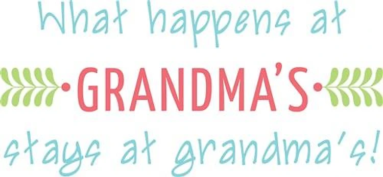 Everything Stays At Grandmas