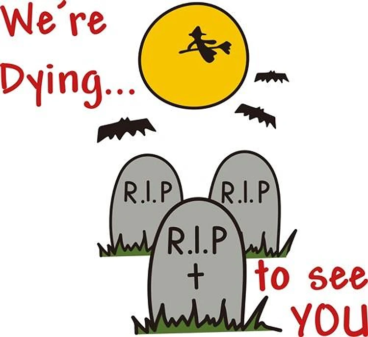 Dying To See You