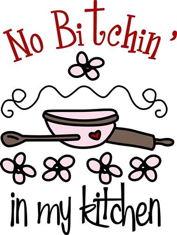 No Bitchin In My Kitchen