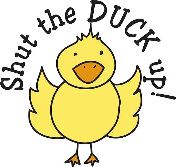 Shut The Duck Up
