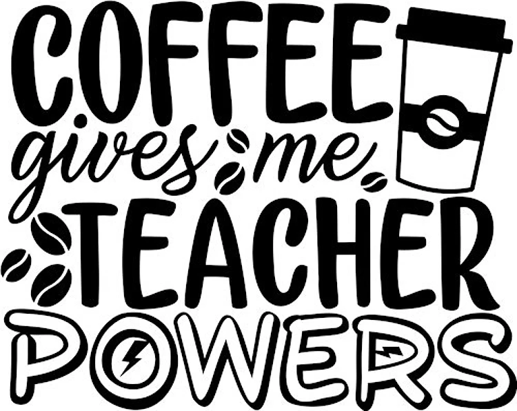 Coffee Gives Me Teacher Powers