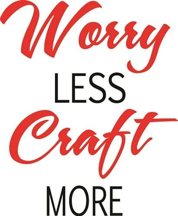 Worry Less Craft More