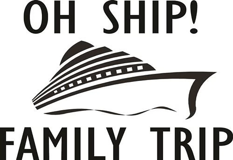 Oh Ship! Family Trip