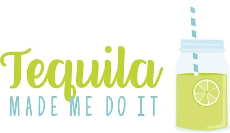 Tequila Made Me