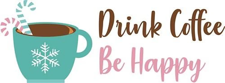 Drink Coffee Be Happy