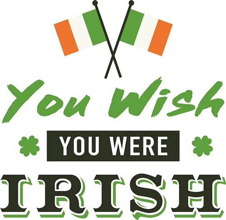 Wish Were Irish
