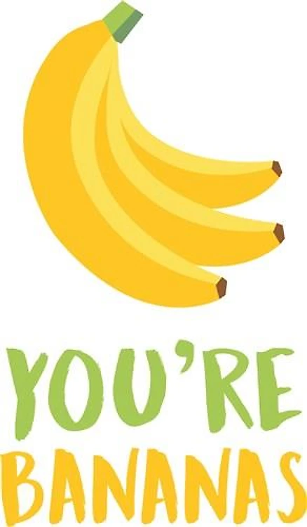 Youre Bananas