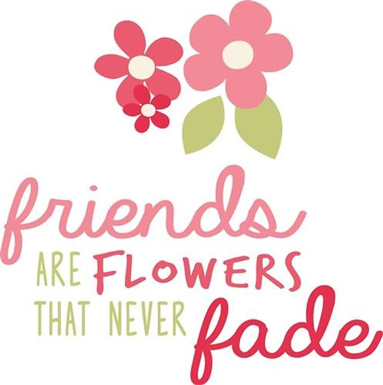 Friends Are Flowers