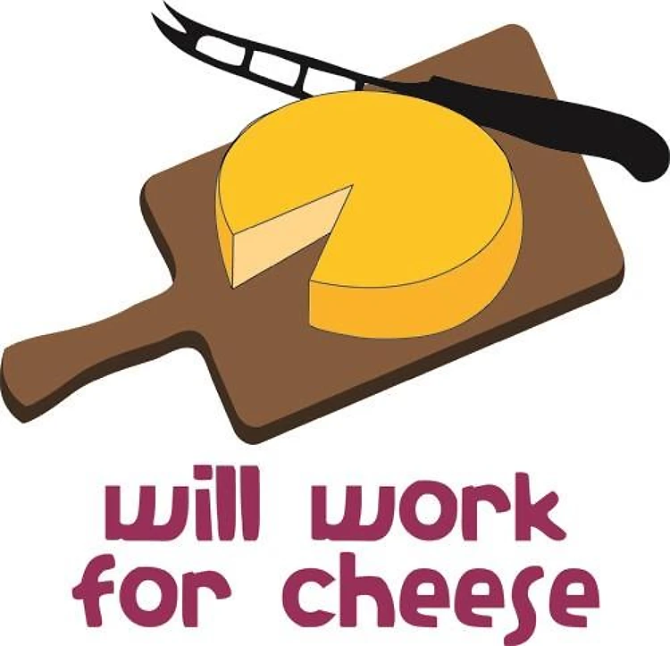Will Work For Cheese