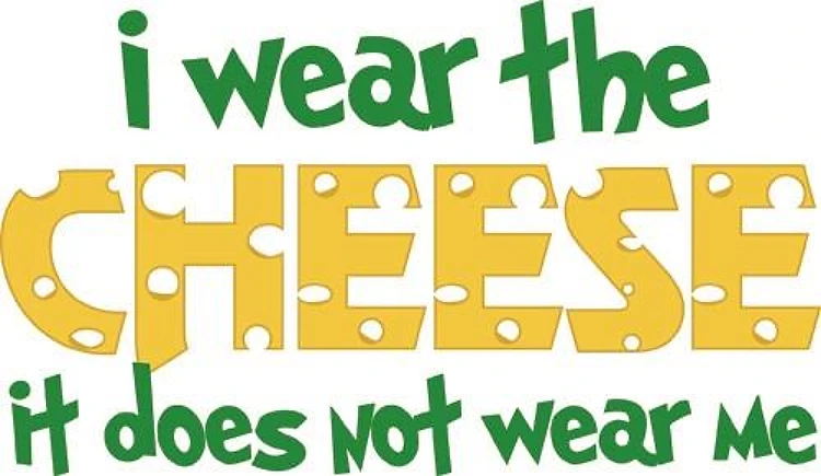 Wear The Cheese