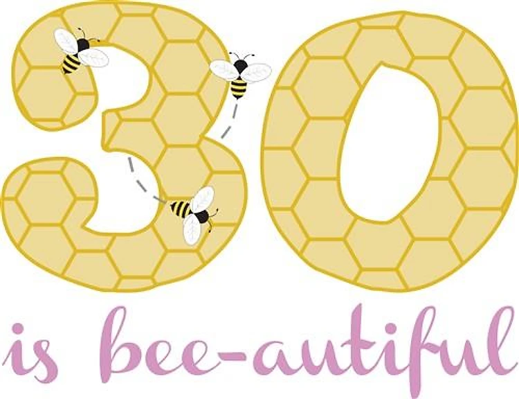 30 Is Bee-autiful